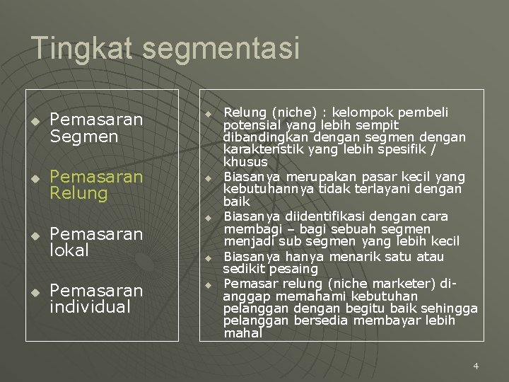 Tingkat segmentasi u Pemasaran Segmen u Pemasaran Relung u u Pemasaran lokal Pemasaran individual