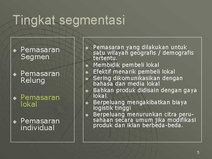 Tingkat segmentasi u Pemasaran Segmen u u u Pemasaran Relung Pemasaran lokal Pemasaran individual