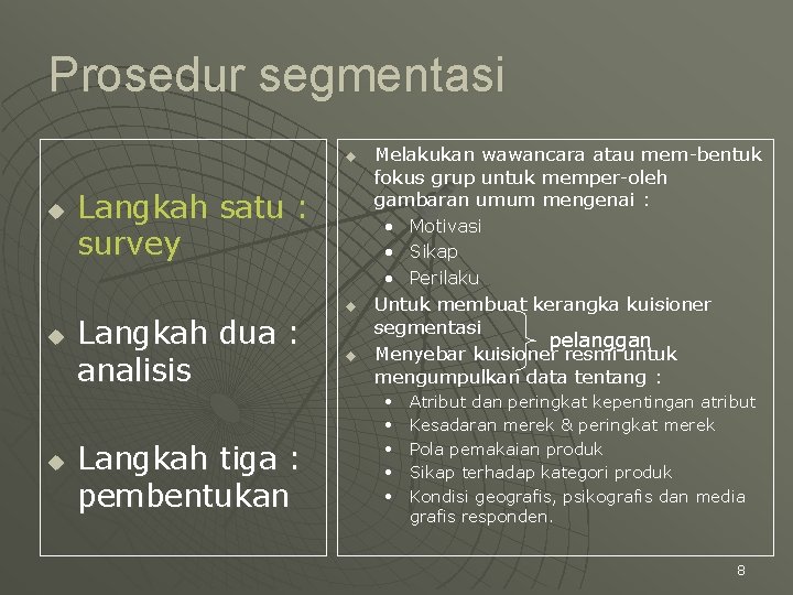 Prosedur segmentasi u u Langkah satu : survey Langkah dua : analisis Langkah tiga