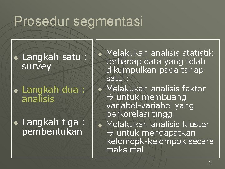 Prosedur segmentasi u u u Langkah satu : survey Langkah dua : analisis Langkah