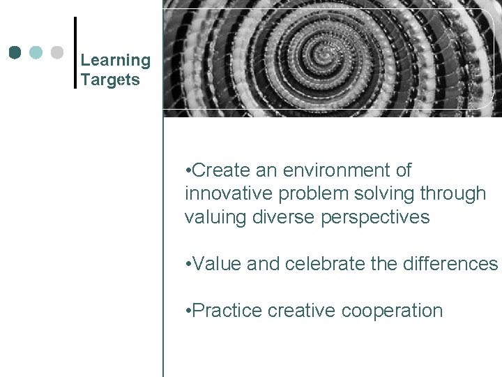 Learning Targets Synergize • Create an environment of innovative problem solving through valuing diverse