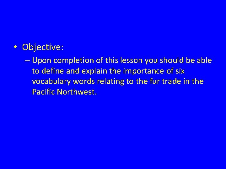  • Objective: – Upon completion of this lesson you should be able to