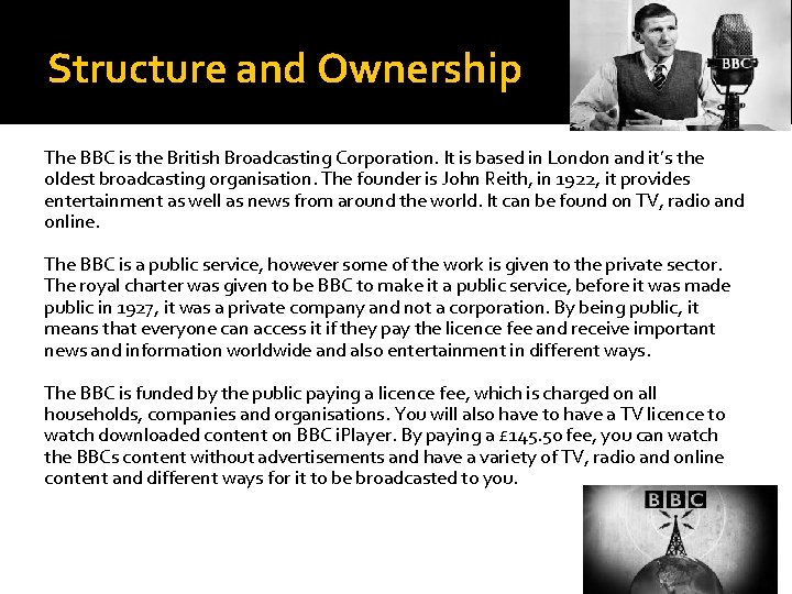Structure and Ownership The BBC is the British Broadcasting Corporation. It is based in