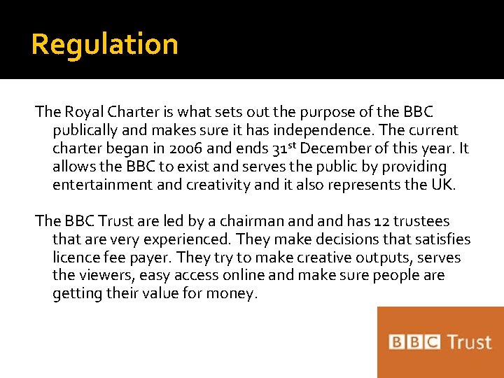 Regulation The Royal Charter is what sets out the purpose of the BBC publically