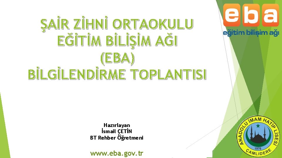 ŞAİR ZİHNİ ORTAOKULU EĞİTİM BİLİŞİM AĞI (EBA) BİLGİLENDİRME TOPLANTISI Hazırlayan İsmail ÇETİN BT Rehber