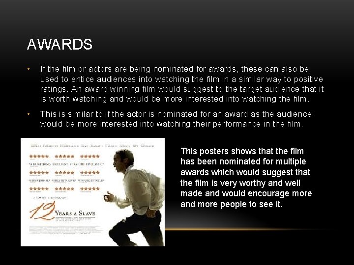 AWARDS • If the film or actors are being nominated for awards, these can