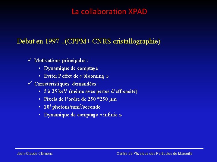 La collaboration XPAD Début en 1997. . (CPPM+ CNRS cristallographie) ü Motivations principales :