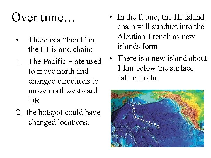 Over time… • In the future, the HI island chain will subduct into the
