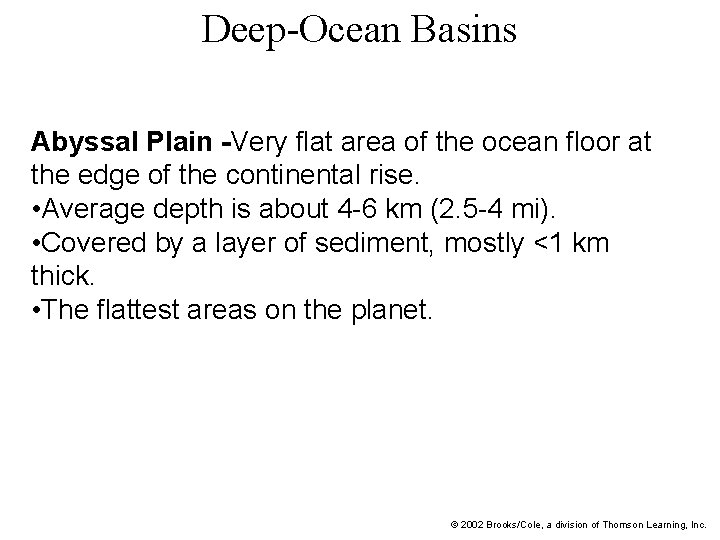 Deep-Ocean Basins Abyssal Plain -Very flat area of the ocean floor at the edge