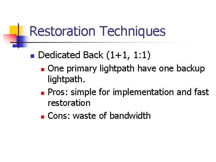 Restoration Techniques n Dedicated Back (1+1, 1: 1) n n n One primary lightpath