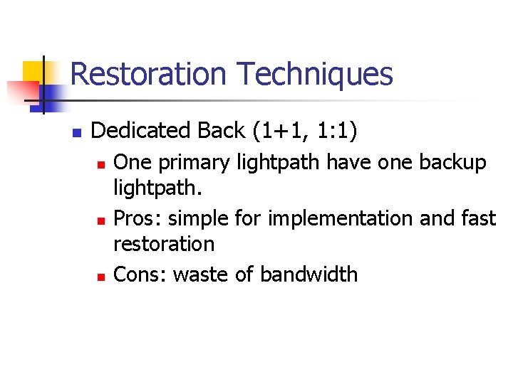 Restoration Techniques n Dedicated Back (1+1, 1: 1) n n n One primary lightpath Restoration Techniques n Dedicated Back (1+1, 1: 1) n n n One primary lightpath