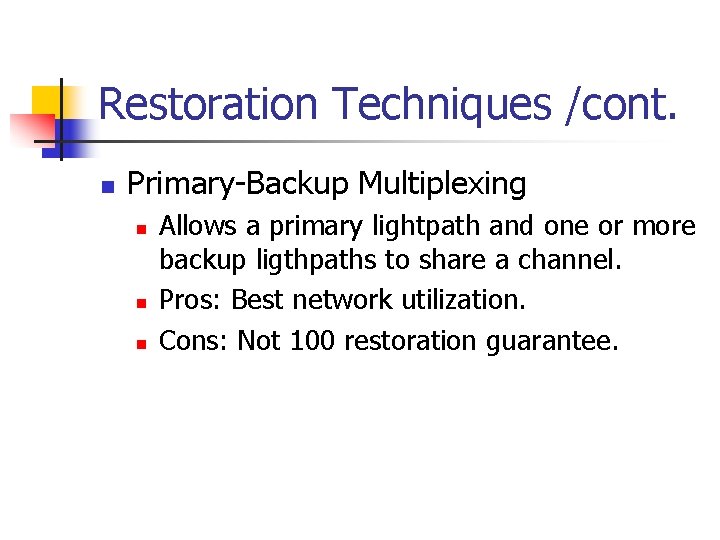 Restoration Techniques /cont. n Primary-Backup Multiplexing n n n Allows a primary lightpath and