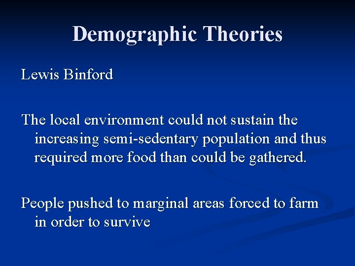 Demographic Theories Lewis Binford The local environment could not sustain the increasing semi-sedentary population