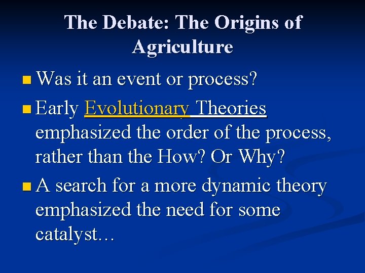 The Debate: The Origins of Agriculture n Was it an event or process? n