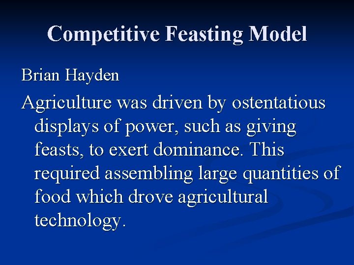 Competitive Feasting Model Brian Hayden Agriculture was driven by ostentatious displays of power, such