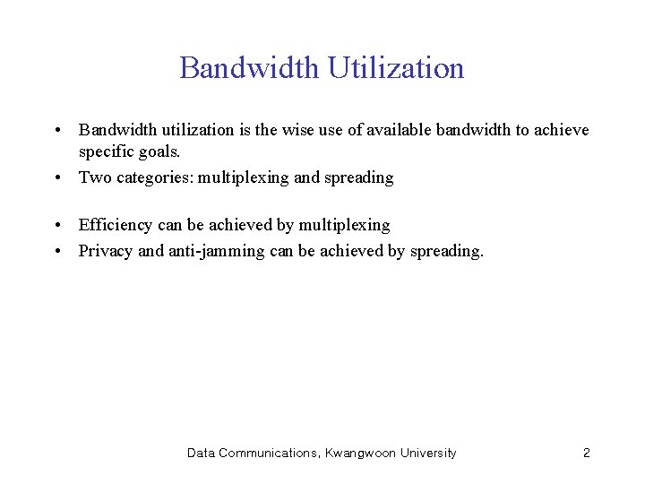 Bandwidth Utilization • Bandwidth utilization is the wise use of available bandwidth to achieve