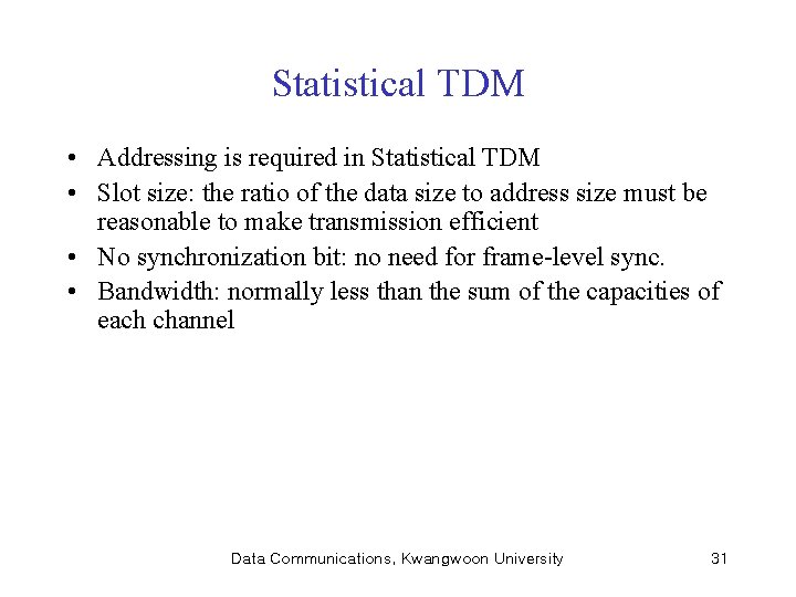 Statistical TDM • Addressing is required in Statistical TDM • Slot size: the ratio