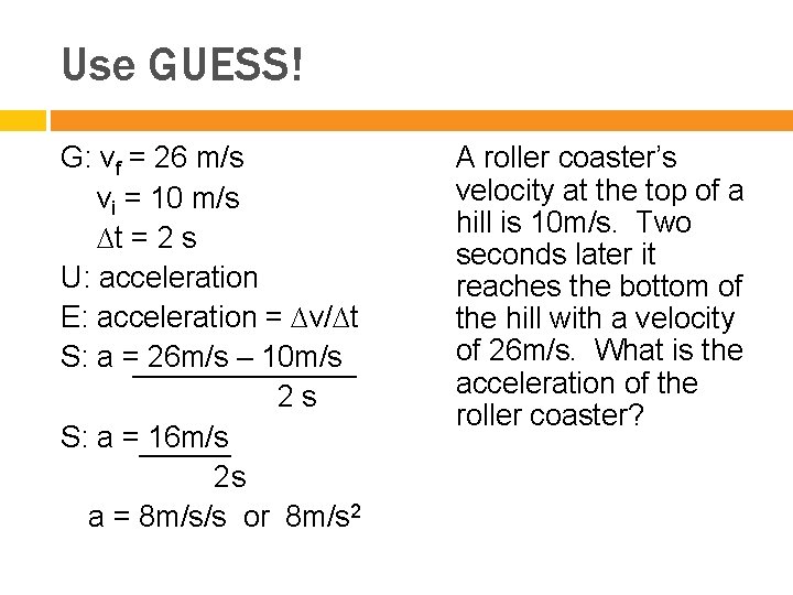 Use GUESS! G: vf = 26 m/s vi = 10 m/s ∆t = 2