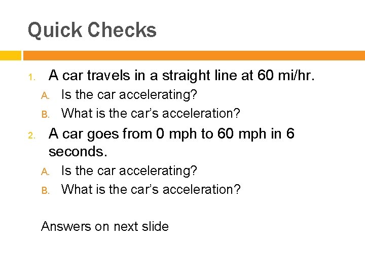 Quick Checks 1. A car travels in a straight line at 60 mi/hr. A.