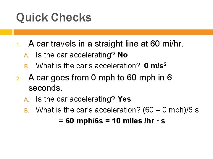 Quick Checks 1. A car travels in a straight line at 60 mi/hr. A.
