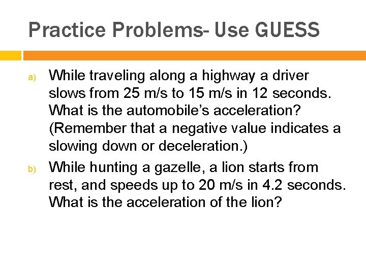 Practice Problems- Use GUESS a) b) While traveling along a highway a driver slows