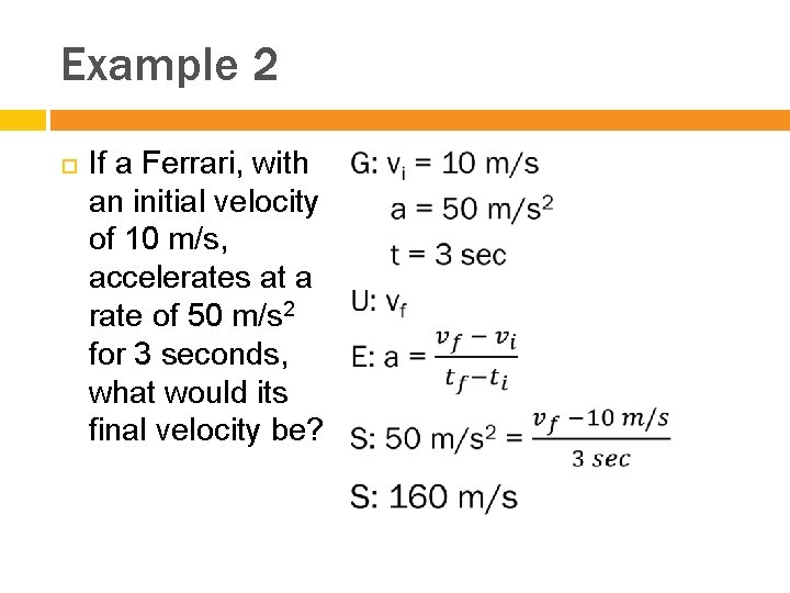 Example 2 If a Ferrari, with an initial velocity of 10 m/s, accelerates at