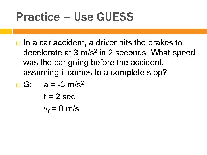 Practice – Use GUESS In a car accident, a driver hits the brakes to