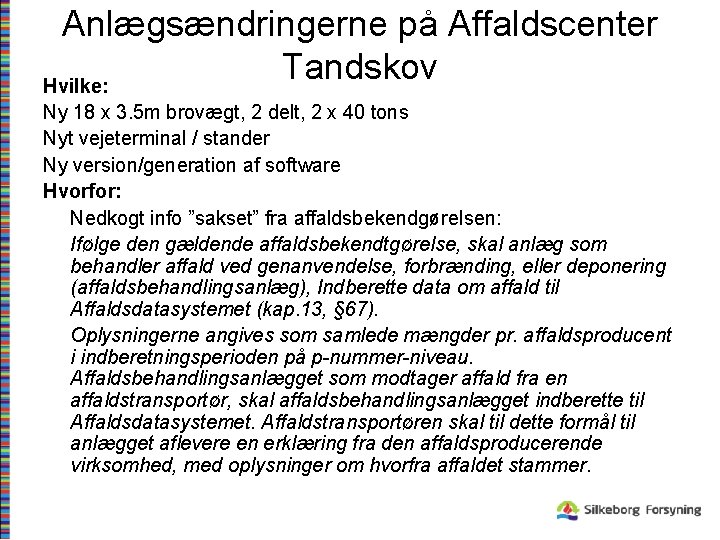 Anlægsændringerne på Affaldscenter Tandskov Hvilke: Ny 18 x 3. 5 m brovægt, 2 delt,