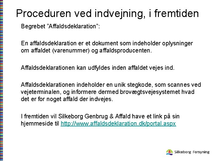 Proceduren ved indvejning, i fremtiden Begrebet ”Affaldsdeklaration”: En affaldsdeklaration er et dokument som indeholder