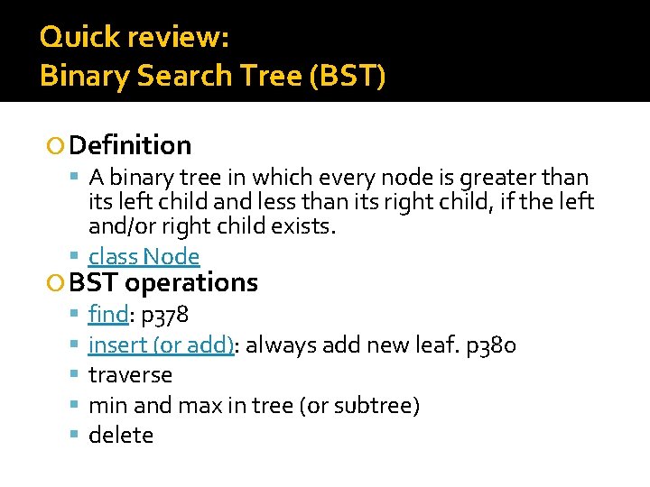 Quick review: Binary Search Tree (BST) Definition A binary tree in which every node