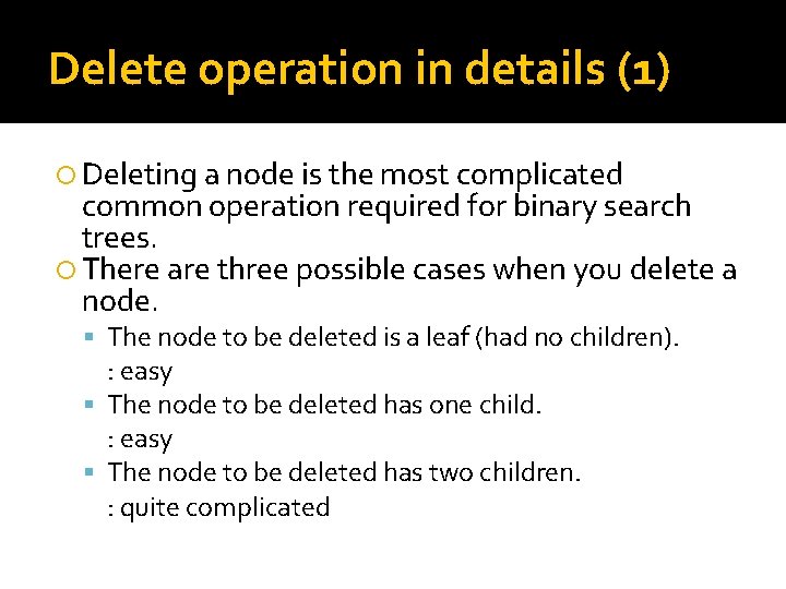 Delete operation in details (1) Deleting a node is the most complicated common operation