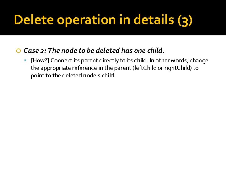 Delete operation in details (3) Case 2: The node to be deleted has one