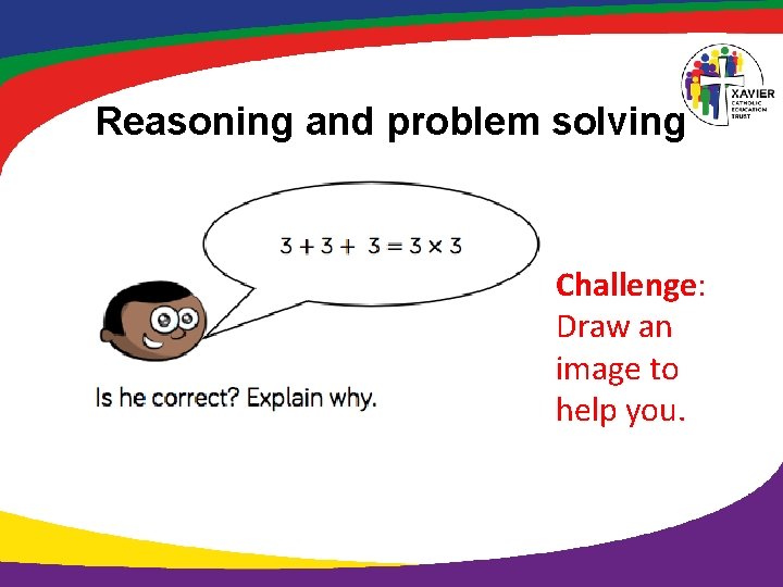 Reasoning and problem solving Challenge: Draw an image to help you. 