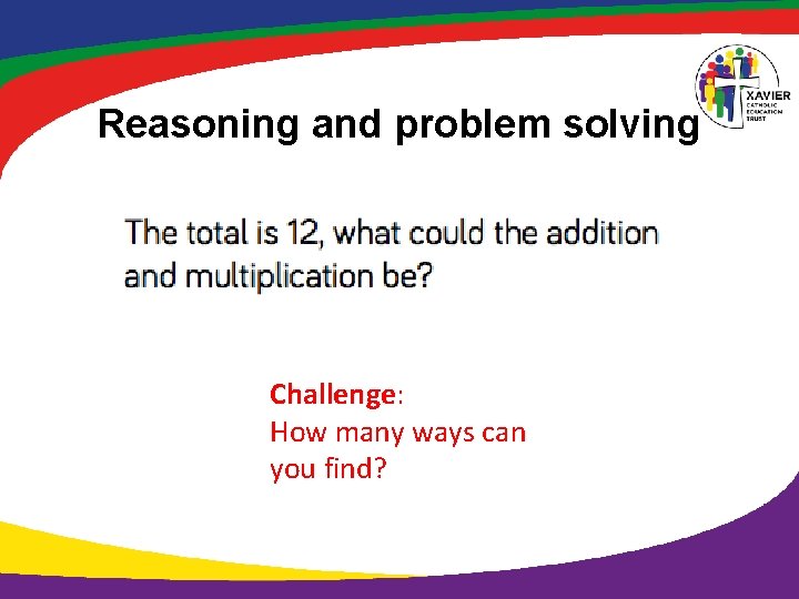 Reasoning and problem solving Challenge: How many ways can you find? 