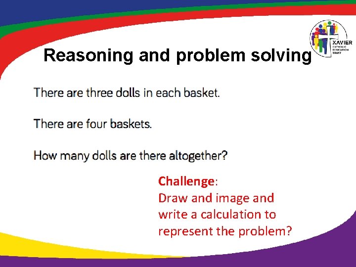 Reasoning and problem solving Challenge: Draw and image and write a calculation to represent