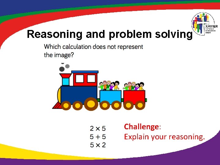 Reasoning and problem solving Challenge: Explain your reasoning. 