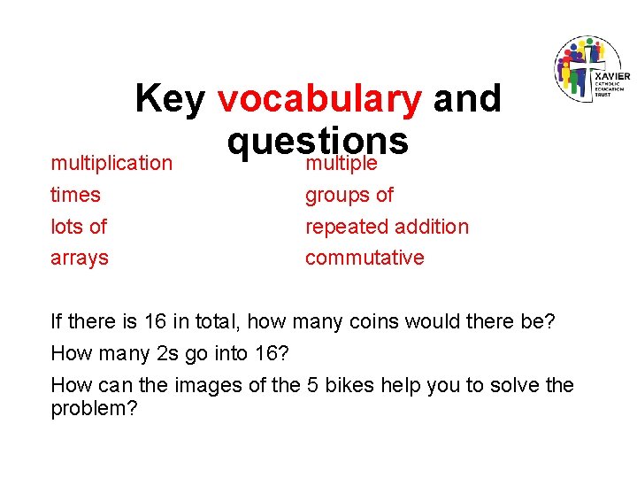 Key vocabulary and questions multiplication multiple times lots of arrays groups of repeated addition