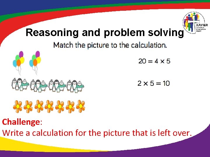 Reasoning and problem solving Challenge: Write a calculation for the picture that is left