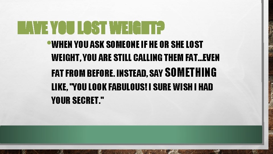 HAVE YOU LOST WEIGHT? • WHEN YOU ASK SOMEONE IF HE OR SHE LOST