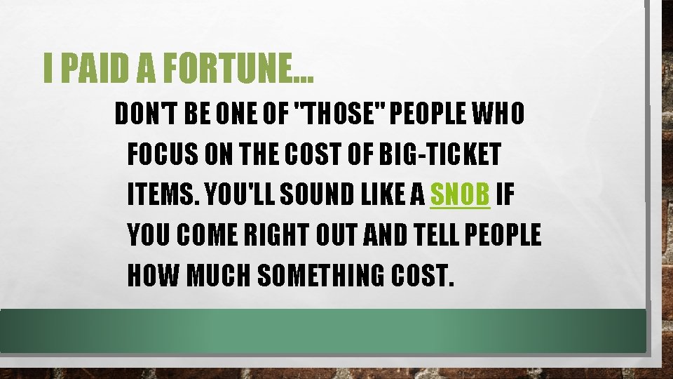 I PAID A FORTUNE… DON'T BE ONE OF "THOSE" PEOPLE WHO FOCUS ON THE