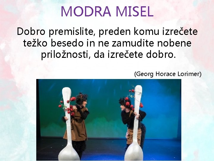 MODRA MISEL Dobro premislite, preden komu izrečete težko besedo in ne zamudite nobene priložnosti,