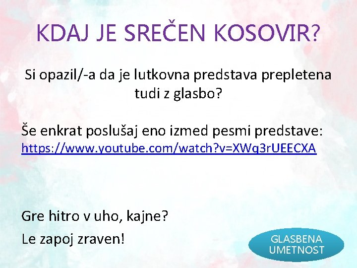 KDAJ JE SREČEN KOSOVIR? Si opazil/-a da je lutkovna predstava prepletena tudi z glasbo?