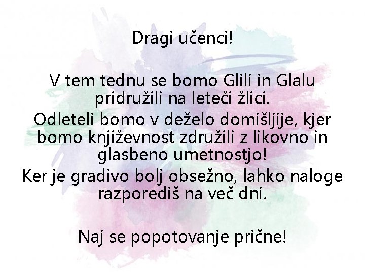 Dragi učenci! V tem tednu se bomo Glili in Glalu pridružili na leteči žlici.