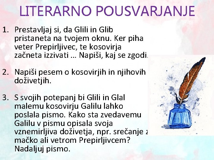 LITERARNO POUSVARJANJE 1. Prestavljaj si, da Glili in Glib pristaneta na tvojem oknu. Ker