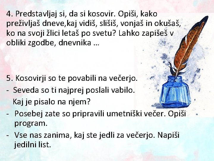 4. Predstavljaj si, da si kosovir. Opiši, kako preživljaš dneve, kaj vidiš, slišiš, vonjaš