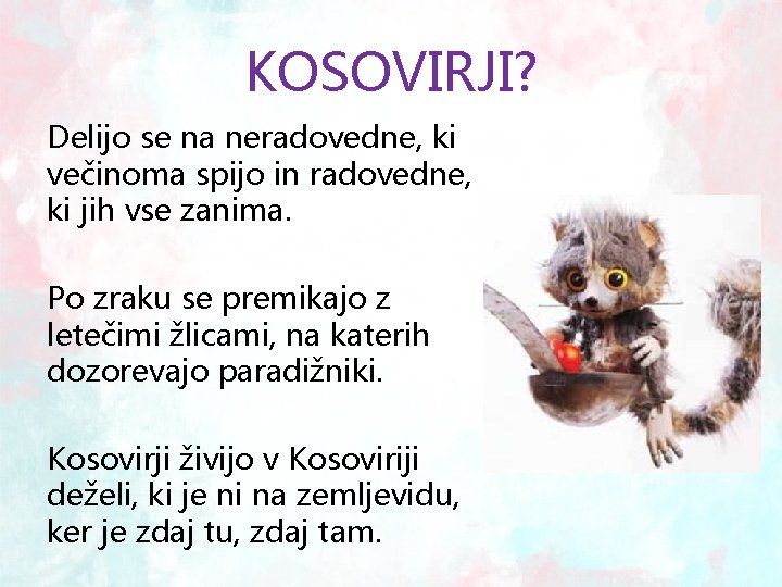 KOSOVIRJI? Delijo se na neradovedne, ki večinoma spijo in radovedne, ki jih vse zanima.