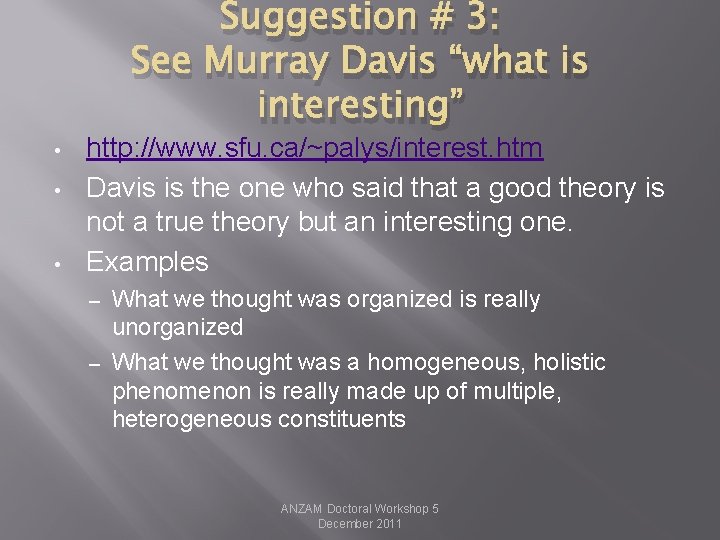 Suggestion # 3: See Murray Davis “what is interesting” • • • http: //www.