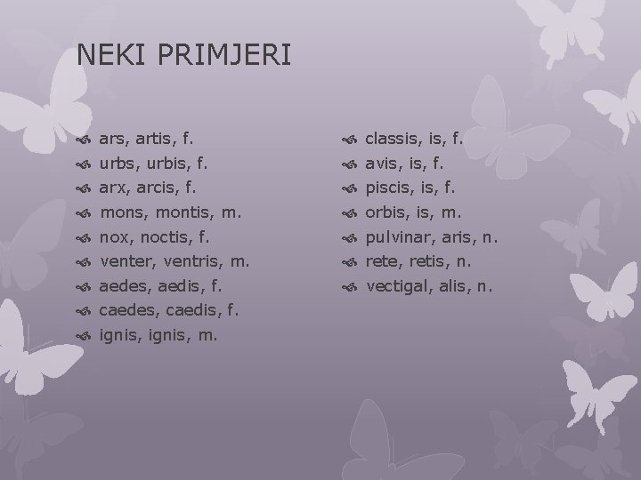 NEKI PRIMJERI ars, artis, f. urbs, urbis, f. arx, arcis, f. mons, montis, m.