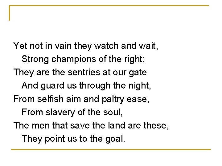 Yet not in vain they watch and wait, Strong champions of the right; They