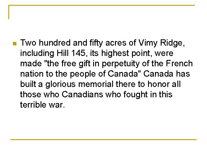 n Two hundred and fifty acres of Vimy Ridge, including Hill 145, its highest